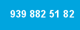 939 882 51 82 939 882 51 82